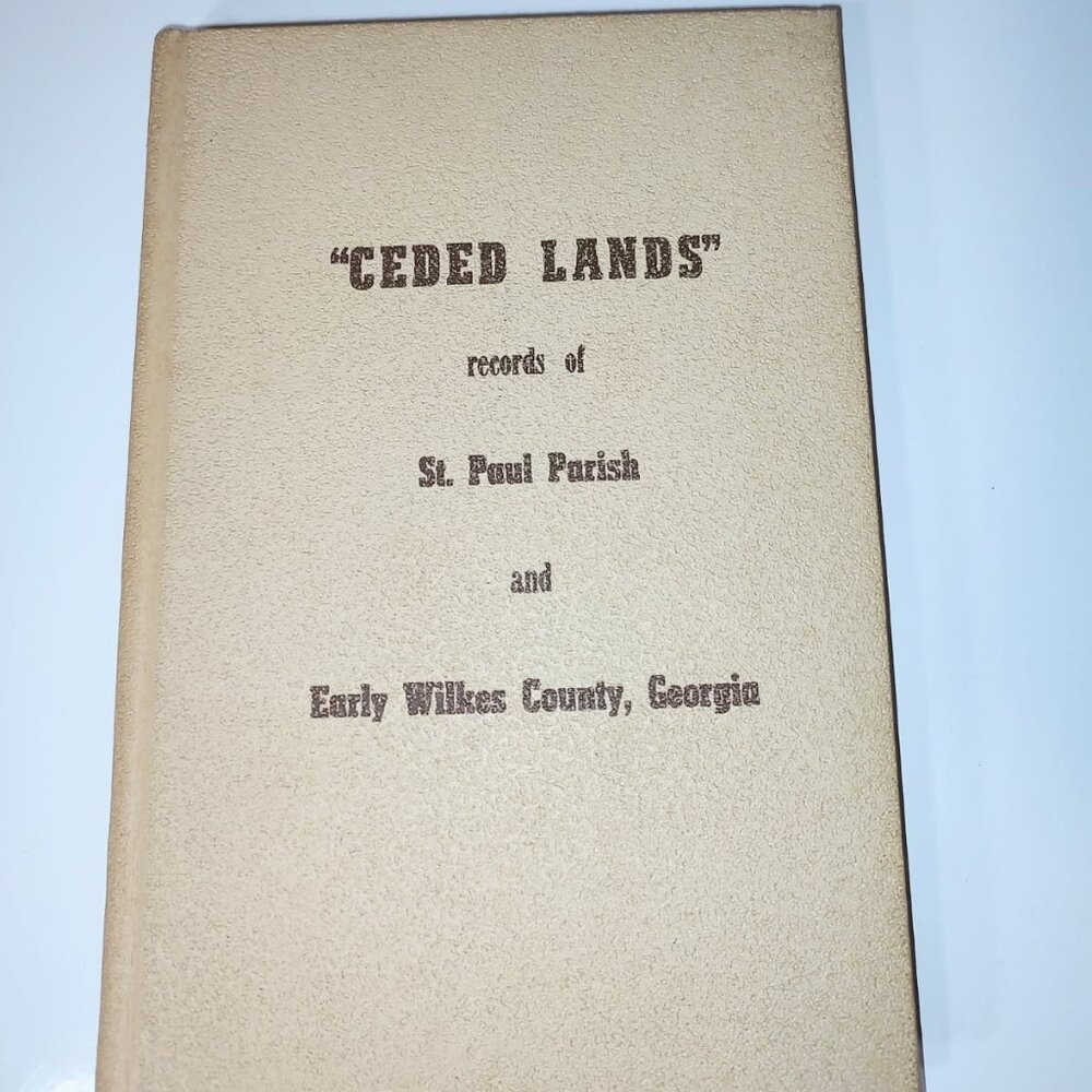 Ceded Lands: Records of St. Paul Parish and Early Wilkes County, Georgia